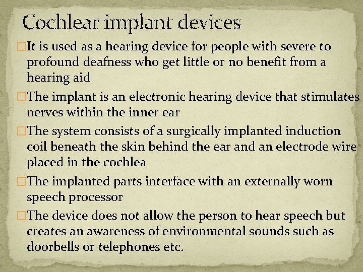 Cochlear implant devices �It is used as a hearing device for people with severe