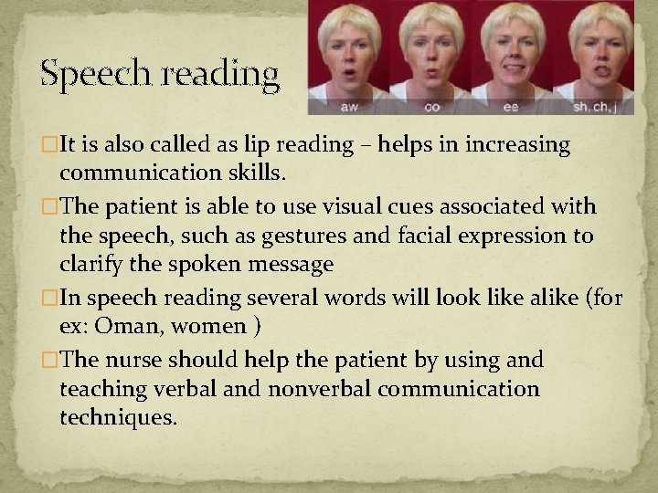 Speech reading �It is also called as lip reading – helps in increasing communication