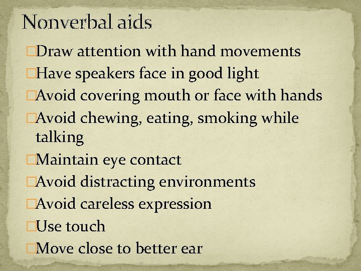 Nonverbal aids �Draw attention with hand movements �Have speakers face in good light �Avoid