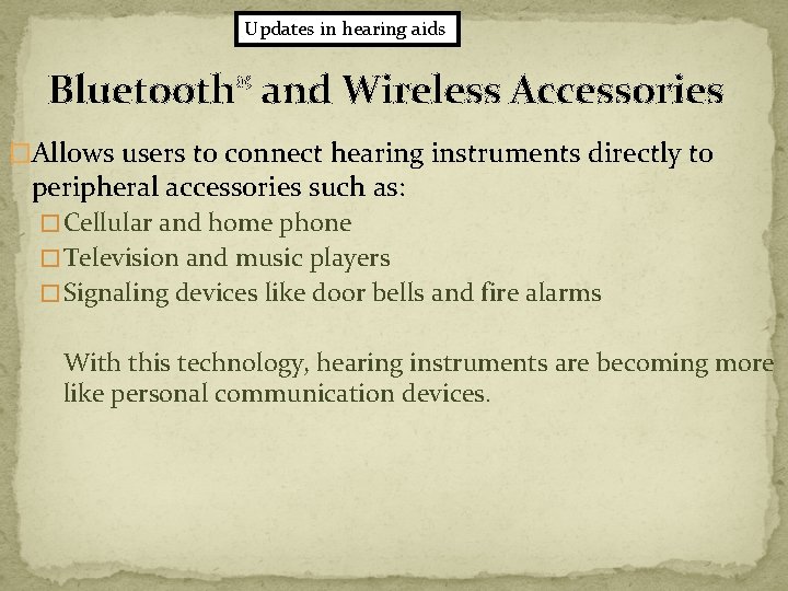 Updates in hearing aids Bluetooth® and Wireless Accessories �Allows users to connect hearing instruments