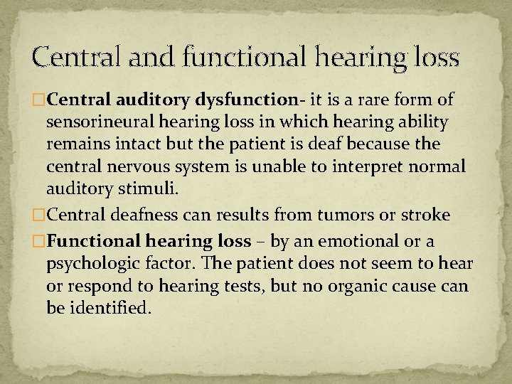 Central and functional hearing loss �Central auditory dysfunction- it is a rare form of