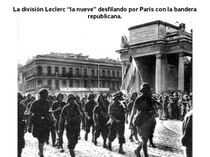 La división Leclerc “la nueve” desfilando por París con la bandera republicana. 