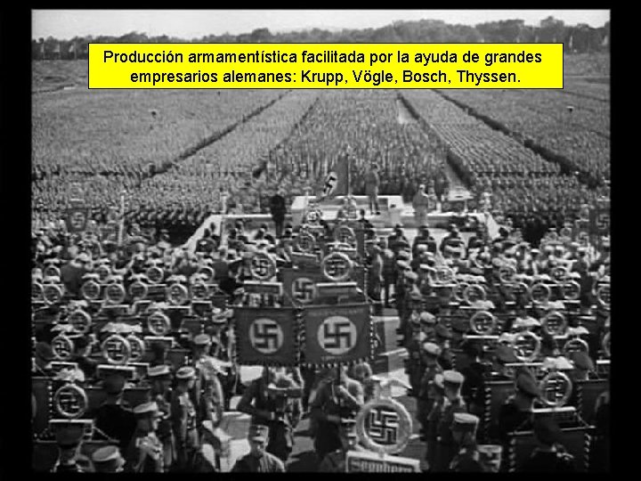 Producción armamentística facilitada por la ayuda de grandes empresarios alemanes: Krupp, Vögle, Bosch, Thyssen.