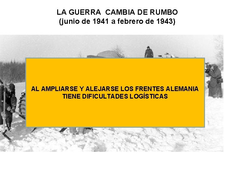 LA GUERRA CAMBIA DE RUMBO (junio de 1941 a febrero de 1943) AL AMPLIARSE