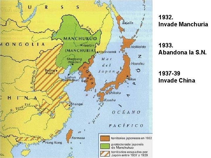 1932. Invade Manchuria 1933. Abandona la S. N. 1937 -39 Invade China 