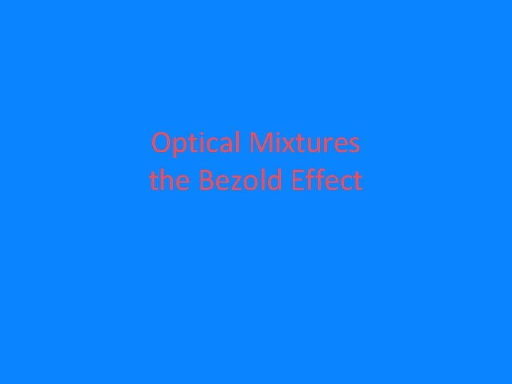 Optical Mixtures the Bezold Effect 