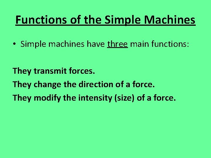 Functions of the Simple Machines • Simple machines have three main functions: They transmit