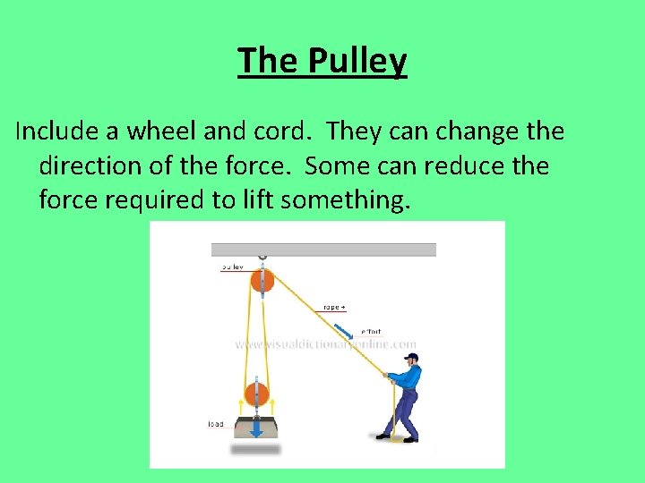 The Pulley Include a wheel and cord. They can change the direction of the