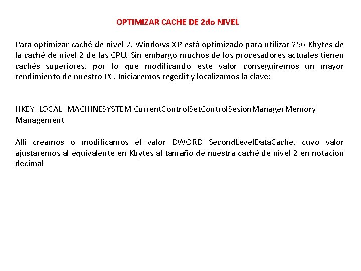 OPTIMIZAR CACHE DE 2 do NIVEL Para optimizar caché de nivel 2. Windows XP