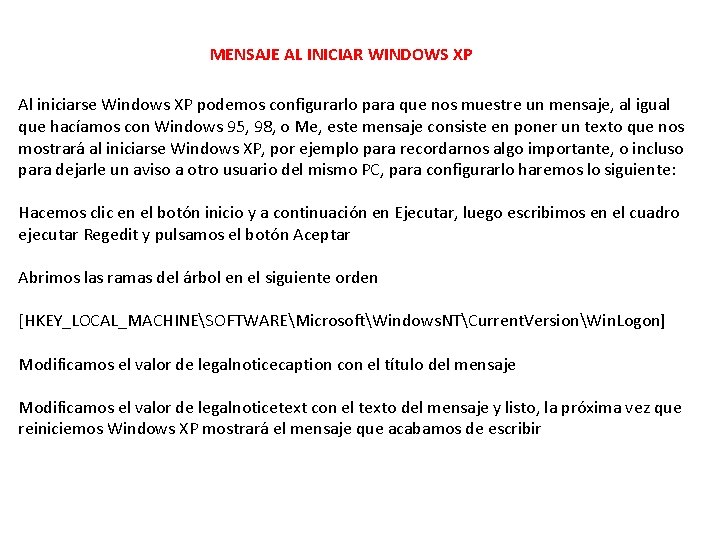 MENSAJE AL INICIAR WINDOWS XP Al iniciarse Windows XP podemos configurarlo para que nos