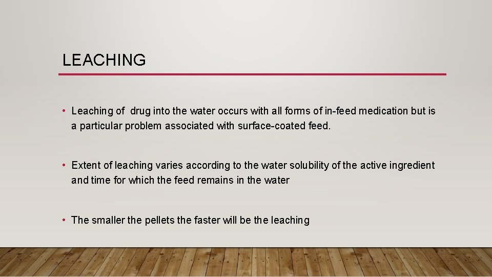 LEACHING • Leaching of drug into the water occurs with all forms of in-feed