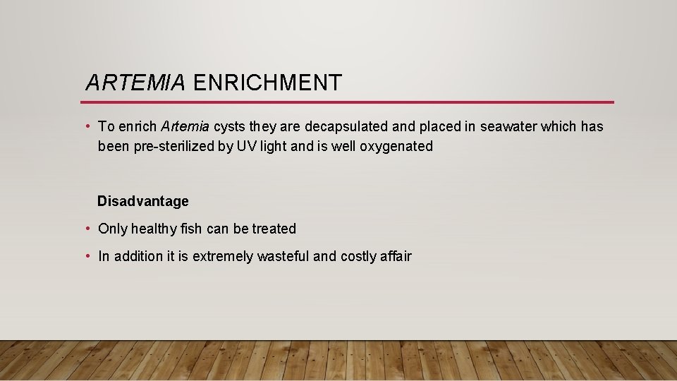 ARTEMIA ENRICHMENT • To enrich Artemia cysts they are decapsulated and placed in seawater