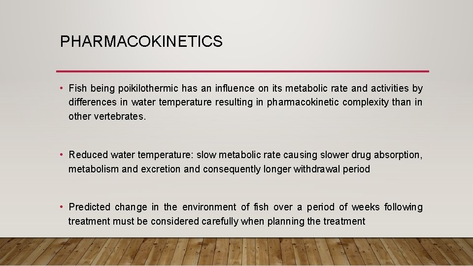 PHARMACOKINETICS • Fish being poikilothermic has an influence on its metabolic rate and activities