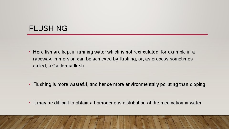 FLUSHING • Here fish are kept in running water which is not recirculated, for