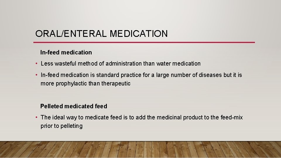 ORAL/ENTERAL MEDICATION In-feed medication • Less wasteful method of administration than water medication •
