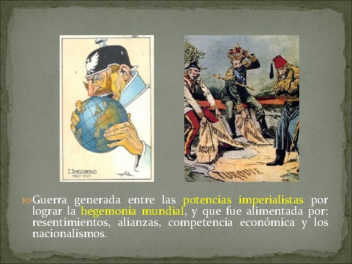  Guerra generada entre las potencias imperialistas por lograr la hegemonía mundial, y que