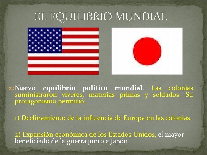 EL EQUILIBRIO MUNDIAL Nuevo equilibrio político mundial. Las colonias suministraron víveres, materias primas y