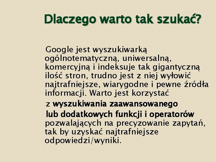 Dlaczego warto tak szukać? Google jest wyszukiwarką ogólnotematyczną, uniwersalną, komercyjną i indeksuje tak gigantyczną