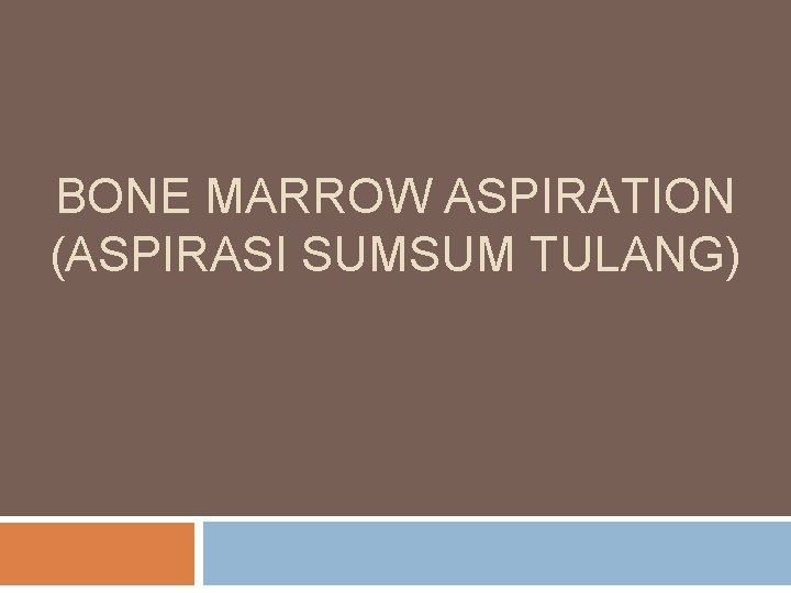 BONE MARROW ASPIRATION (ASPIRASI SUMSUM TULANG) 