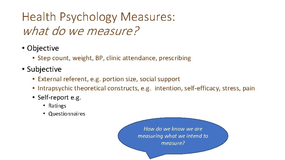 Health Psychology Measures: what do we measure? • Objective • Step count, weight, BP,