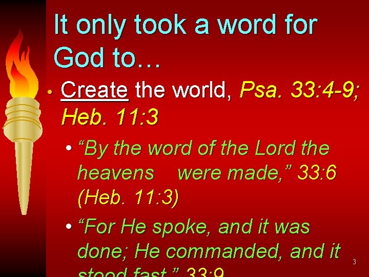 It only took a word for God to… • Create the world, Psa. 33: