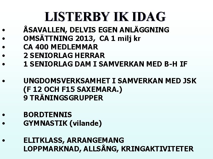 LISTERBY IK IDAG • • • ÅSAVALLEN, DELVIS EGEN ANLÄGGNING OMSÄTTNING 2013, CA 1