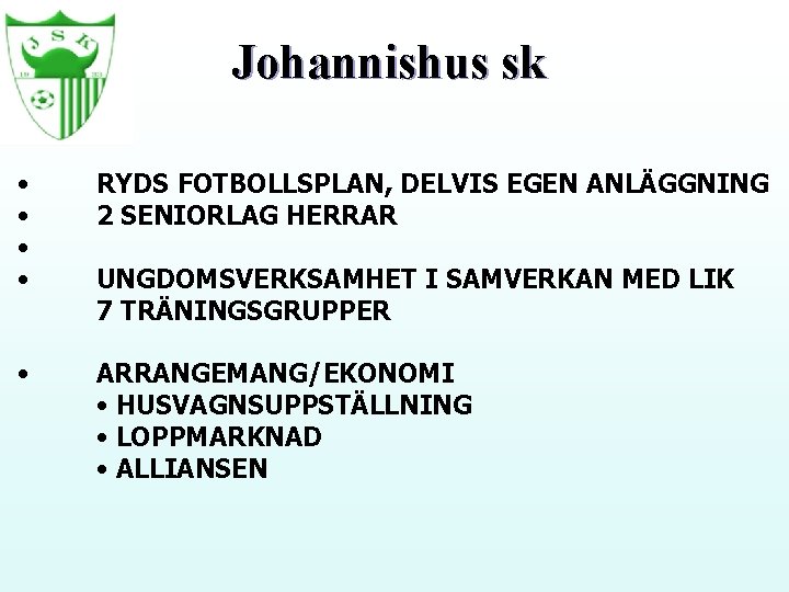 Johannishus sk • • RYDS FOTBOLLSPLAN, DELVIS EGEN ANLÄGGNING 2 SENIORLAG HERRAR • ARRANGEMANG/EKONOMI