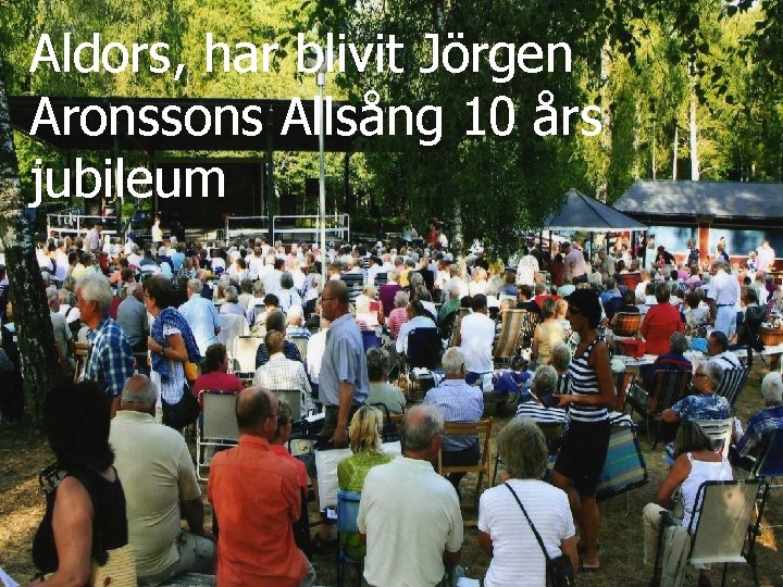 Aldors, har blivit Jörgen Aronssons Allsång 10 års jubileum 