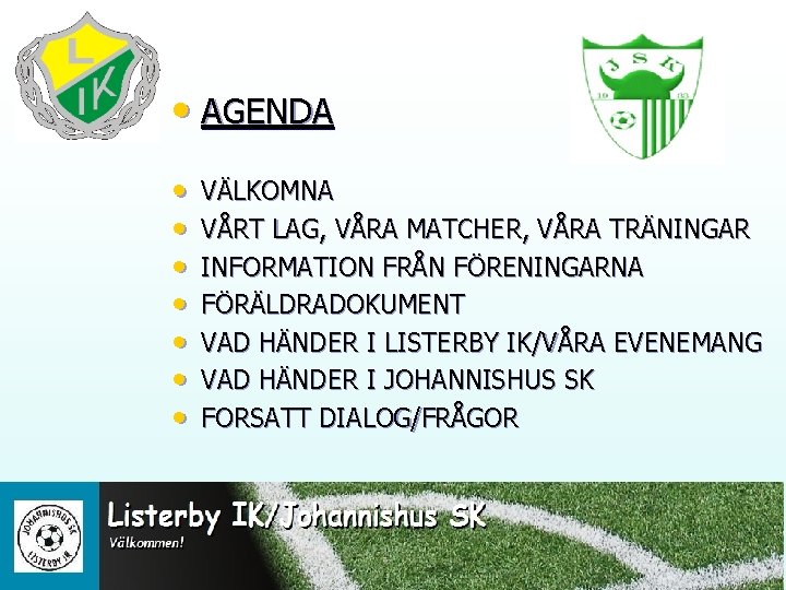  • AGENDA • • VÄLKOMNA VÅRT LAG, VÅRA MATCHER, VÅRA TRÄNINGAR INFORMATION FRÅN