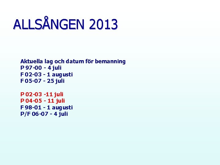 ALLSÅNGEN 2013 Aktuella lag och datum för bemanning P 97 -00 - 4 juli