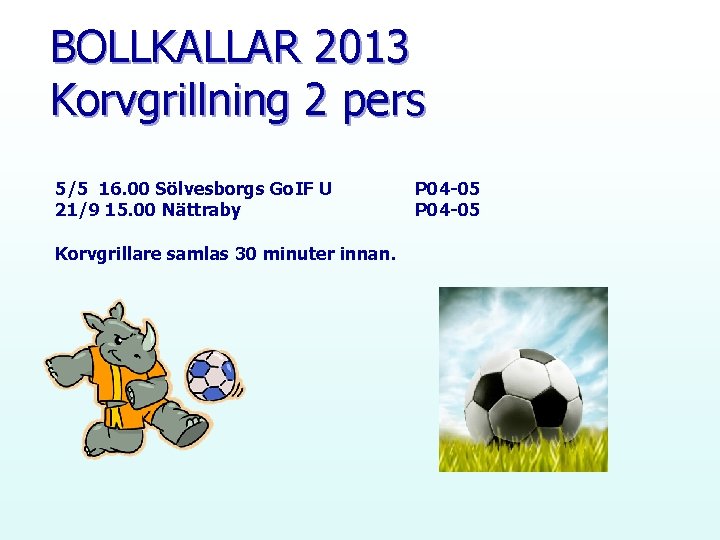 BOLLKALLAR 2013 Korvgrillning 2 pers 5/5 16. 00 Sölvesborgs Go. IF U 21/9 15.