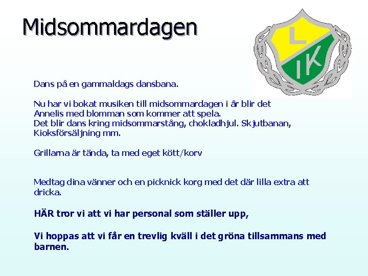 Midsommardagen Dans på en gammaldags dansbana. Nu har vi bokat musiken till midsommardagen i