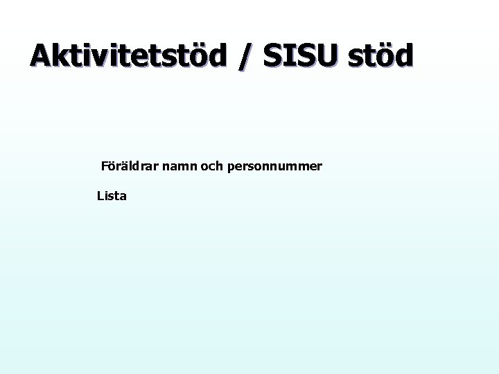 Aktivitetstöd / SISU stöd Föräldrar namn och personnummer Lista 