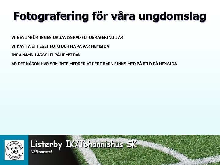 Fotografering för våra ungdomslag VI GENOMFÖR INGEN ORGANISERAD FOTOGRAFERING I ÅR VI KAN TA