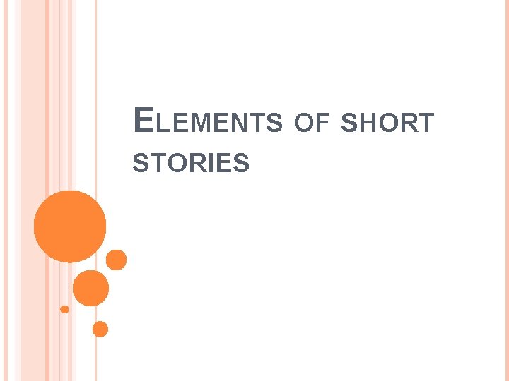 ELEMENTS OF SHORT STORIES 