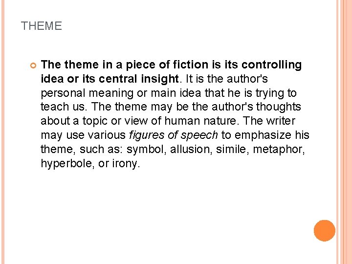 THEME The theme in a piece of fiction is its controlling idea or its