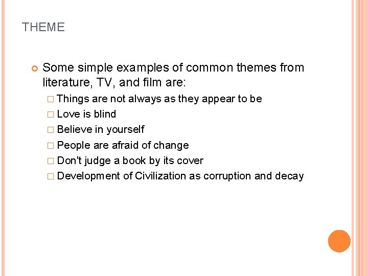 THEME Some simple examples of common themes from literature, TV, and film are: �