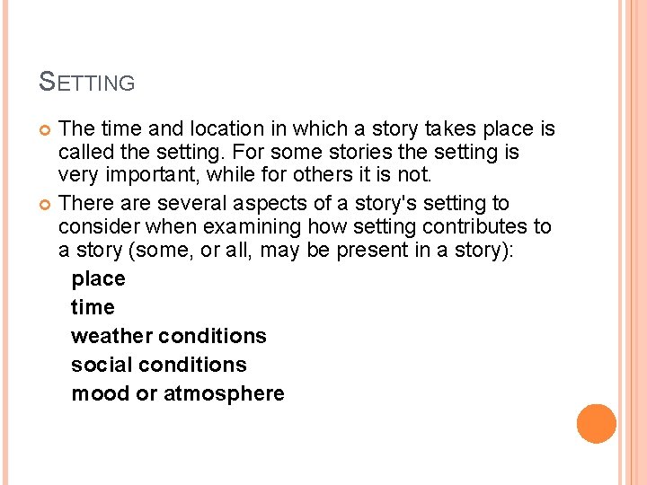 SETTING The time and location in which a story takes place is called the