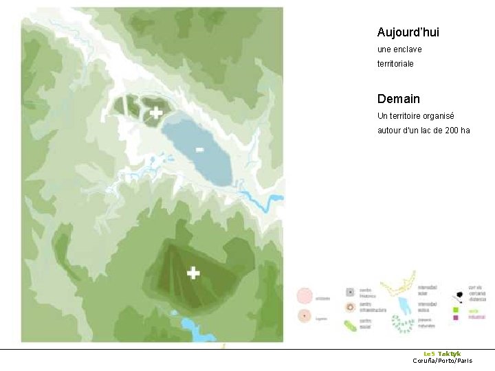 Aujourd’hui une enclave territoriale Demain Un territoire organisé autour d’un lac de 200 ha