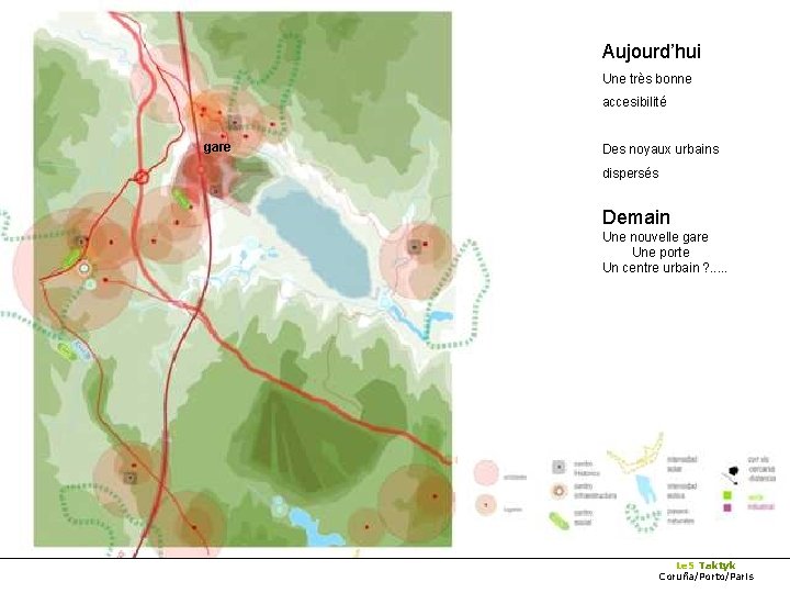 Aujourd’hui Une très bonne accesibilité gare Des noyaux urbains dispersés Demain Une nouvelle gare