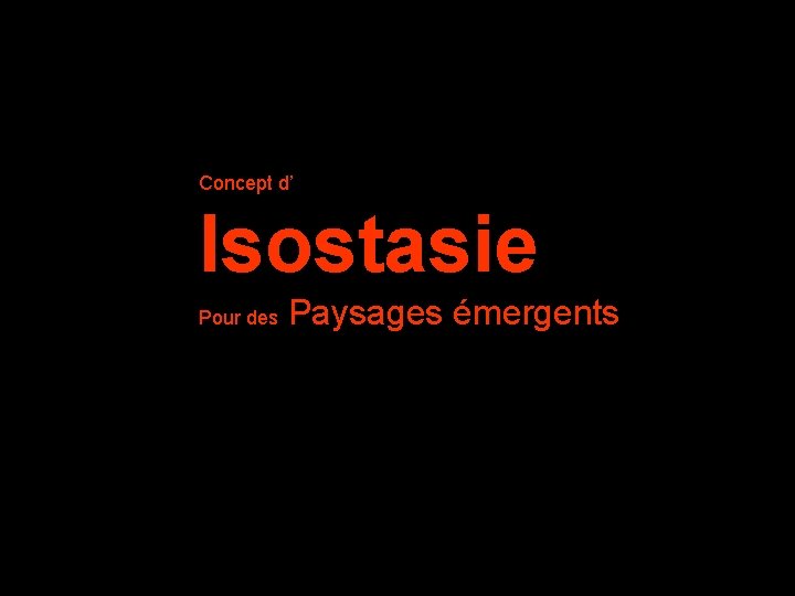 Concept d’ Isostasie Pour des Paysages émergents 