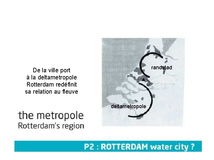 randstad De la ville port à la deltametropole Rotterdam redéfinit sa relation au fleuve