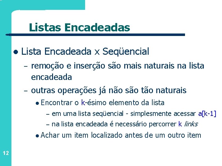 Listas Encadeadas l Lista Encadeada x Seqüencial – remoção e inserção são mais naturais