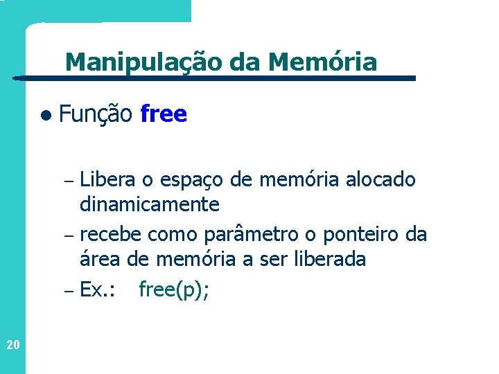 Manipulação da Memória l Função – – – 20 free Libera o espaço de
