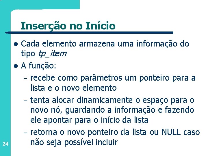Inserção no Início l l 24 Cada elemento armazena uma informação do tipo tp_item
