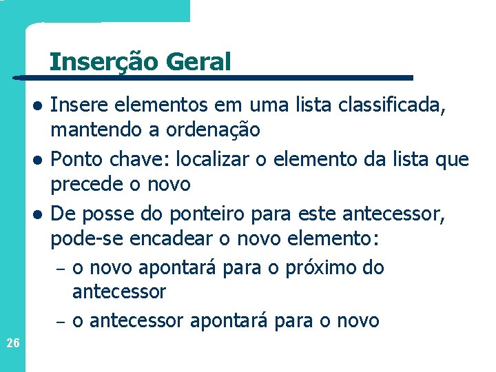 Inserção Geral l 26 Insere elementos em uma lista classificada, mantendo a ordenação Ponto