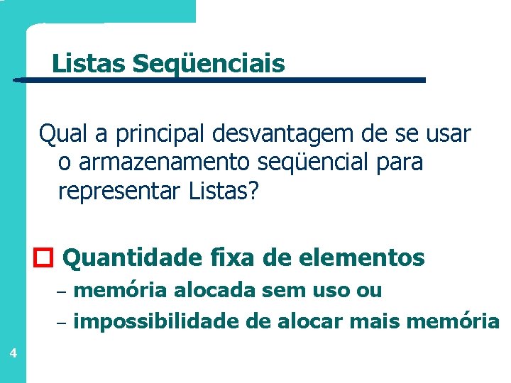 Listas Seqüenciais Qual a principal desvantagem de se usar o armazenamento seqüencial para representar