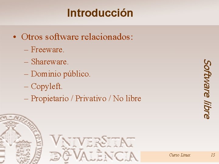 Introducción • Otros software relacionados: Software libre – Freeware. – Shareware. – Dominio público.