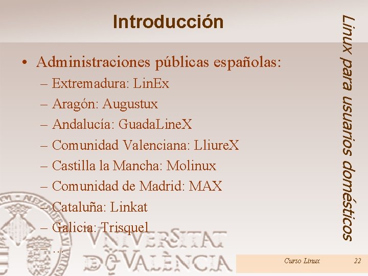 Linux para usuarios domésticos Introducción • Administraciones públicas españolas: – Extremadura: Lin. Ex –