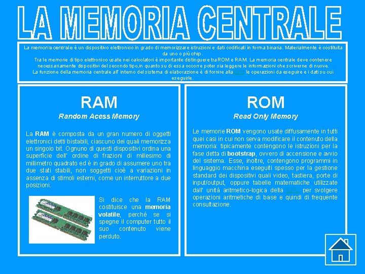 La memoria centrale è un dispositivo elettronico in grado di memorizzare istruzioni e dati La memoria centrale è un dispositivo elettronico in grado di memorizzare istruzioni e dati